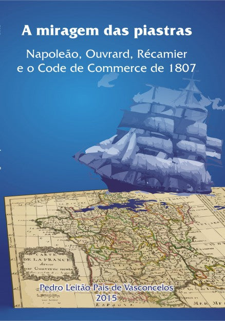 A Miragem das Piastras. Napoleão, Ouvrard, Récamier e o Code de Commerce de 1807.