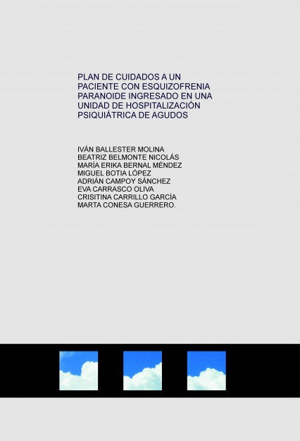 PLAN DE CUIDADOS A UN PACIENTE CON ESQUIZOFRENIA PARANOIDE INGRESADO EN UNA UNIDAD DE HOSPITALIZACIÓN PSIQUIÁTRICA DE AGUDOS