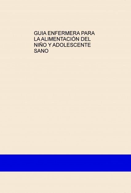GUIA ENFERMERA PARA LA ALIMENTACIÓN DEL NIÑO Y ADOLESCENTE SANO