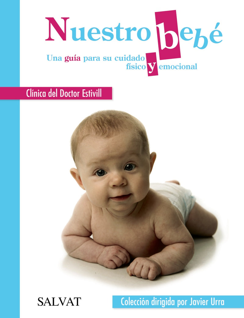 Nuestro bebé. Una guía para su cuidado físico y emocional
