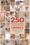 250 secretos, consejos y técnicas para hacer cerámica
