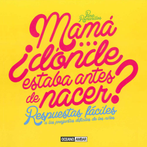 Mamá-- ¿dónde estabas antes de nacer?