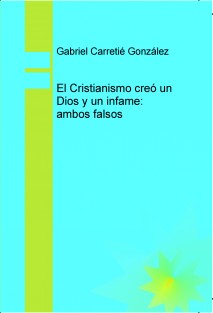 El cristianismo creó un Dios y un infame, ambos falsos