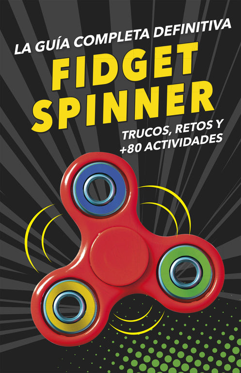 FIDGET SPINNERS. La guía completa definitiva