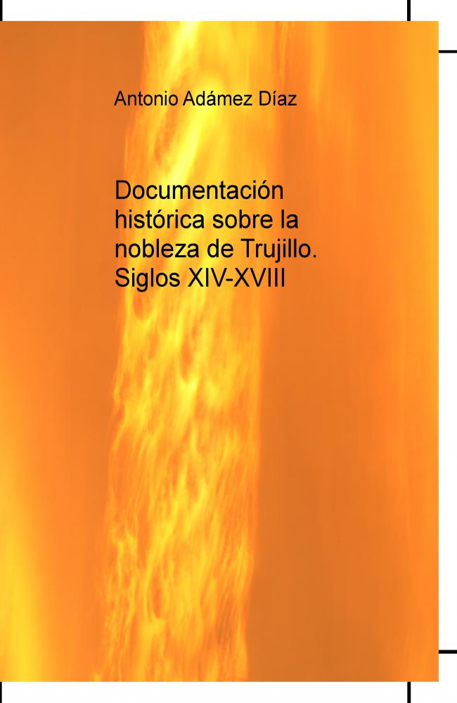 Documentación histórica sobre la nobleza de Trujillo. Siglos XIV-XVIII