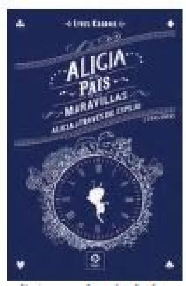 ALICIA EN EL PAÍS DE LAS MARAVILLAS / ALICIA A TRAVÉS DEL ESPEJO Y OTRAS OBRAS