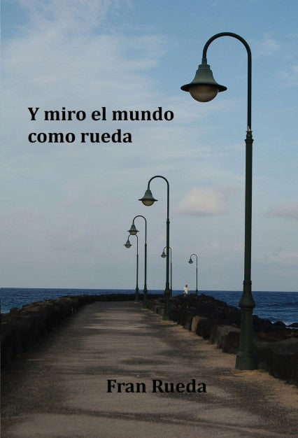 Y miro el mundo como rueda