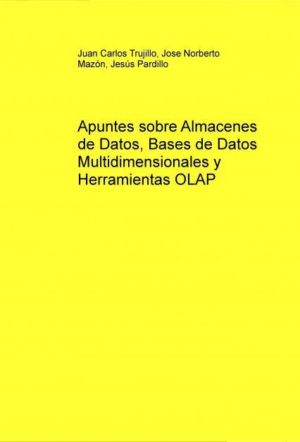 Apuntes sobre Almacenes de Datos, Bases de Datos Multidimensionales y Herramientas OLAP