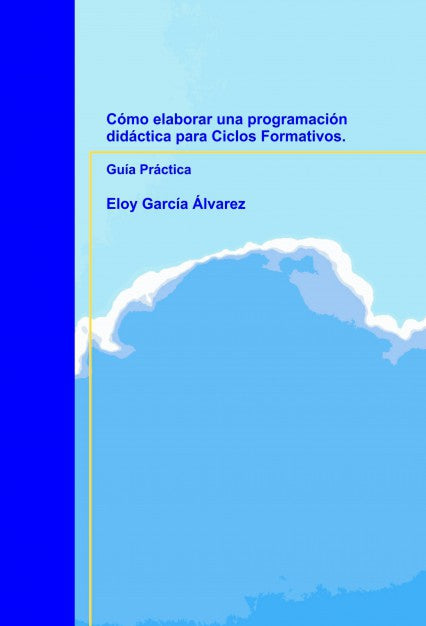 Cómo elaborar una programación didáctica para Ciclos Formativos. Guía Práctica