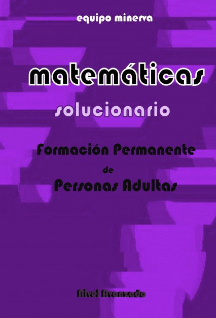 Matemáticas. Formación Permanente de Personas Adultas. SOLUCIONARIO de Nivel Avanzado