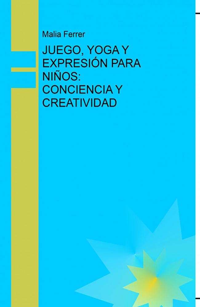 JUEGO, YOGA Y EXPRESIÓN PARA NIÑOS: CONCIENCIA Y CREATIVIDAD